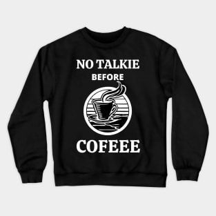 No Talkie Before Coffee Crewneck Sweatshirt